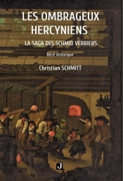 Les Ombrageux Hercyniens : La Saga Des Schmid Verriers