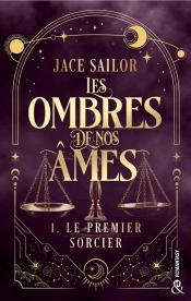 Les Ombres De Nos Âmes Tome 1 : Le Premier Sorcier