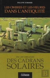 Les Ombres Et Les Heures Dans L'Antiquité Ou Les Origines Des Cadrans Solaires