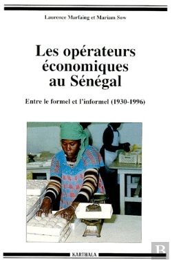 Bertrand.pt - Les Opérateurs Économiques Au Sénégal ; Entre Le Formel Et L'Informel (1930-1996)