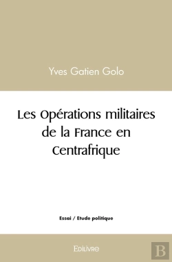 Bertrand.pt - Les Opérations Militaires De La France En Centrafrique