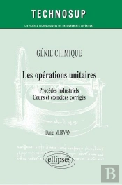 Les Opérations Unitaires ; Procédés Industriels, Cours Et Exercices Corrigés