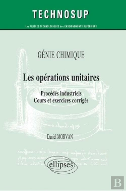 Bertrand.pt - Les Opérations Unitaires ; Procédés Industriels, Cours Et Exercices Corrigés