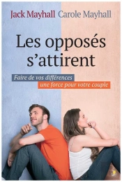 Les Opposés S'Attirent ; Faire De Vos Différences Une Force Pour Votre Couple