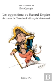 Les Oppositions Au Second Empire - Du Comte De Chambord A Francois Mitterrand