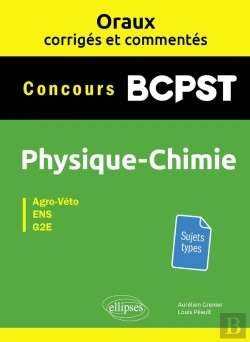 Bertrand.pt - Les Oraux De Concours : Bpcst ; Physique-Chimie ; Ens, Agro-Véto, G2e