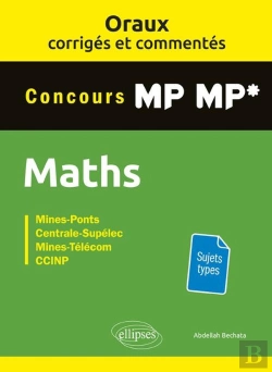 Bertrand.pt - Les Oraux De Concours : Mathématiques ; Concours Mp/Mp* ; Oraux Corrigés Et Commentés