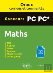 Les Oraux De Concours ; Mathématiques ; Concours Pc/Pc* ; Oraux Corrigés Et Commentés