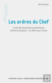 Les Ordres Du Chef ; Culte De L'Autorité Et Ambitions Technocratiques ; Le Cnrs Sous Vichy
