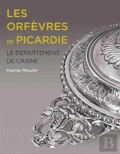 Les Orfèvres De Picardie : Le Département De L'Aisne