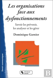 Les Organisations Face Aux Dysfonctionnements : Savoir Les Prévenir, Les Analyser Et Les Gérer
