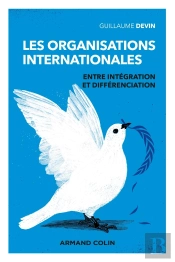 Les Organisations Internationales : Entre Intégration Et Fragmentation (3e Édition)
