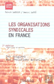 Les Organisations Syndicales En France ; Des Origines Aux Evolutions Actuelles