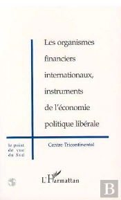 Les Organismes Financiers Internationaux, Instruments De L'Economie Politique Liberale