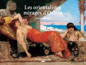Les Orientalistes : Mirages D'Orient