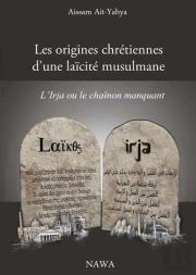 Les Origines Chrétiennes De La Laicité Musulmane ; L'Irja Ou Le Chainon Manquant