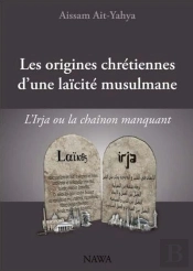 Les Origines Chrétiennes D'Une Laïcité Musulmane ; L'Irja Ou Le Chainon Manquant