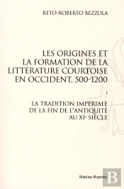 Les Origines De La Formation De La Littérature Courtoise En Occident Tome 1 ; La Tradition Impériale De La Fin De L'Antiquité Au Xie Siècle