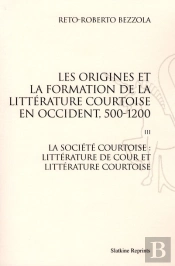 Les Origines De La Formation De La Littérature Courtoise En Occident Tome 3 ; La Société Courtoise : Littérature De Cour Et Littérature Courtoise