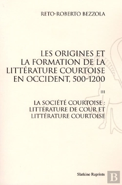 Bertrand.pt - Les Origines De La Formation De La Littérature Courtoise En Occident Tome 3 ; La Société Courtoise : Littérature De Cour Et Littérature Courtoise
