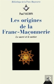 Les Origines De La Franc-Maçonnerie - Le Sacré Et Le Métier