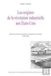 Les Origines De La Révolution Industrielle Aux États-Unis : Entre Économie Marchande Et Capitalisme Industriel, 1800-1850