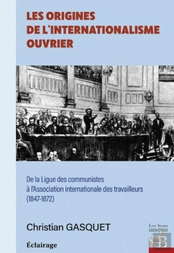 Bertrand.pt - Les Origines De L'Internationalisme Ouvrier : De La Ligue Des Communistes À L'Association Internzationale Des Travailleurs (1847-1872)