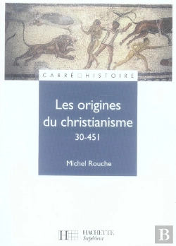 Bertrand.pt - Les Origines Du Christianisme, 30-451