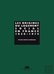 Les Origines Du Logement Social En France Tome 1 ; 1850-1914