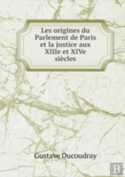Bertrand.pt - Les Origines Du Parlement De Paris Et La Justice Aux Xiiie Et Xive Siecles