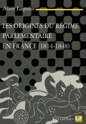 Les Origines Du Regime Parlementaire En France ; 1814-1848