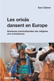 Les Orixas Dansent En Europe : Les Communautés Religieuses Afro-Brésiliennes Sur L'Échelle Transnationale