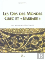 Les Ors Des Mondes Grec Et Barbare. Actes Du Colloque De La Sfa Classique Du 18 Novembre 2000.