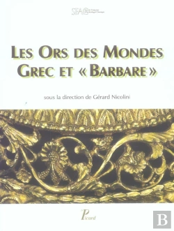 Bertrand.pt - Les Ors Des Mondes Grec Et Barbare. Actes Du Colloque De La Sfa Classique Du 18 Novembre 2000.