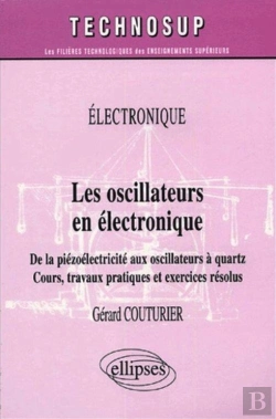 Bertrand.pt - Les Oscillateurs En Électronique - De La Piézoélectricité Aux Oscillateurs À Quartz - Cours, Travaux Pratiques Et Exercices Résolus - Niveau B