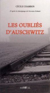 Les Oublies D'Auschwitz. D'Apres Le Temoignage De Gervaise  Schmitt, Rescapee Des Camps De La Mort