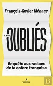 Les Oubliés : Enquête Aux Racines De La Colère Française