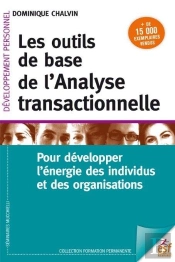 Les Outils De Base De L'Analyse Transactionnelle ; Pour Développer L'Énergie Des Individus Et Des Organisations