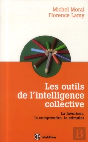 Les Outils De L'Intelligence Collective ; La Favoriser, La Comprendre, La Stimuler