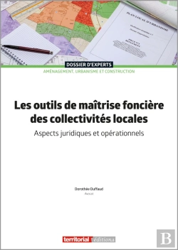 Bertrand.pt - Les Outils De Maîtrise Foncière Des Collectivités Locales : Aspects Juridiques Et Opérationnels