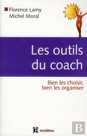 Les Outils Du Coach ; Bien Les Choisir, Bien Les Organiser