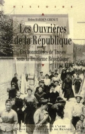 Les Ouvrières De La République ; Les Bonnetières De Troyes Sous La Troisième République