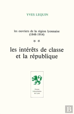 Bertrand.pt - Les Ouvriers De La Region Lyonnaise T2. Les Interets De Classe Et La Republique