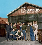 Les Ouvriers ; La France Des Usines Et Des Ateliers ; 1880-1980