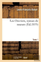 Les Ouvriers, Roman De Moeurs. Tome 1