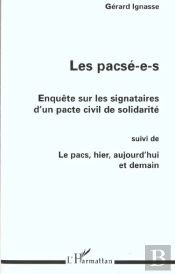 Les Pacse-E-S ; Enquete Sur Les Signatires D'Un Pacte Civil De Solidarite ; Le Pacs Hier Aujourd'Hui Demain