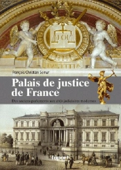 Les Palais De Justice En France ; Des Anciens Parlements Aux Cites Judiciaires Modernes