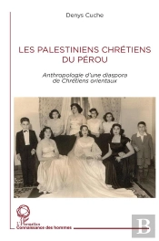 Les Palestiniens Chretiens Du Perou - Anthropologie D'Une Diaspora De Chretiens Orientaux
