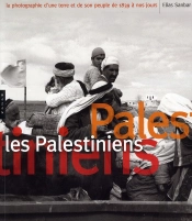 Les Palestiniens. La Photographie D'Une Terre Et De Son Peuple De 1839 A Nos Jours Version Brochee