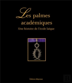 Bertrand.pt - Les Palmes Académiques ; Une Histoire De L'École Laïque